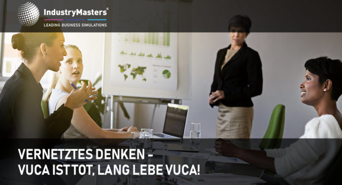 Vernetztes Denken - VUCA ist tot, lang lebe VUCA!